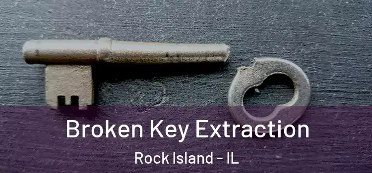 Broken Key Extraction Rock Island - IL