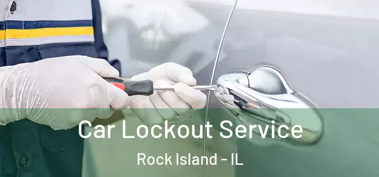 Car Lockout Service Rock Island - IL