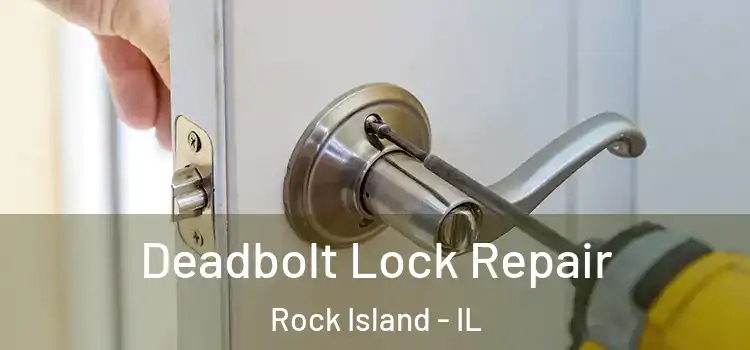 Deadbolt Lock Repair Rock Island - IL
