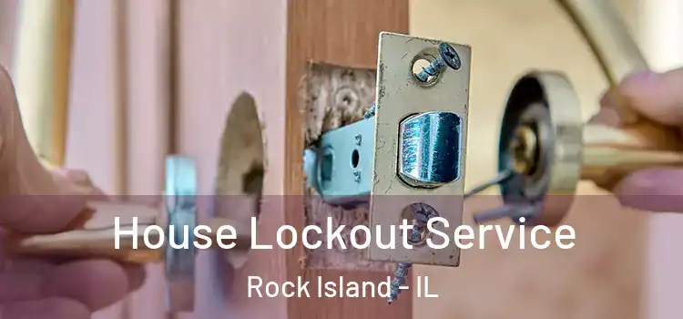 House Lockout Service Rock Island - IL
