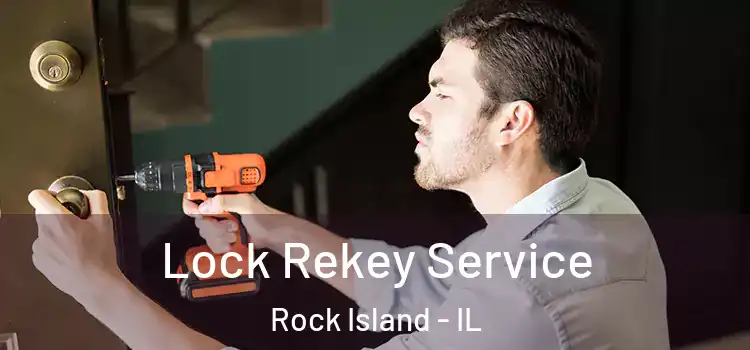 Lock Rekey Service Rock Island - IL